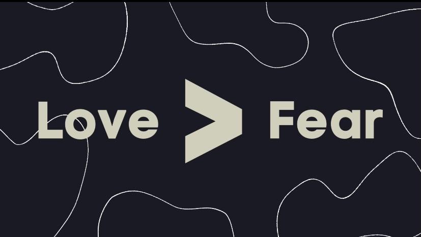 Fear>Love
