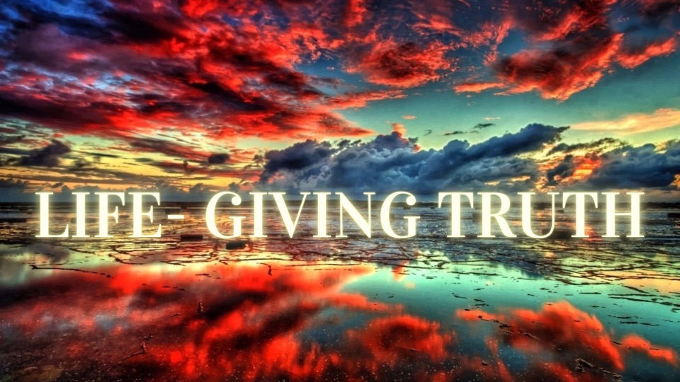 Life-Giving Truth – Part 2
