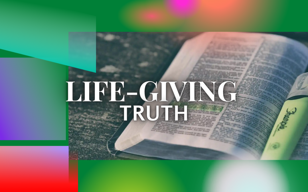 Life-Giving Truth – Part 3